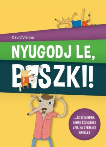 Nyugodj le, b*szki! /...és ez minden, amire szükséged van, ha gyereket nevelsz (David Vienna)