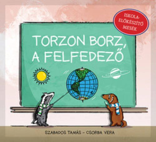 Torzon Borz, a felfedező /Iskolaelőkészítő mesék (R. Szabados Tamás)
