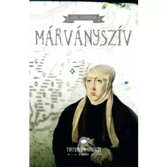 Márványszív - Történelmi trilógia 3. - Gál Dorina