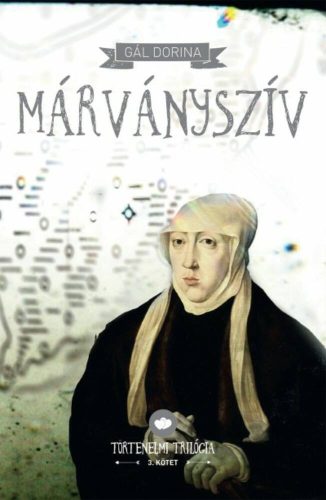 Márványszív - Történelmi trilógia 3. - Gál Dorina