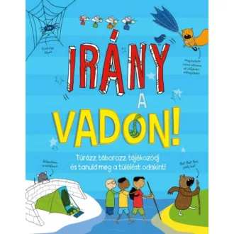 Irány a vadon! /Túrázz, táborozz, tájékozódj és tanuld meg a túlélést odakint! (Chris Oxlade)