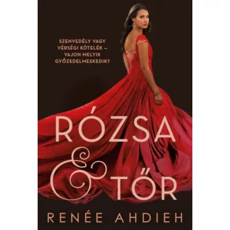   Rózsa és tőr - Szenvedély vagy vérségi kötelék - Vajon melyik győzedelmeskedik? - Renée Ahdieh