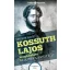 Kossuth Lajos magánélete - az ügynek szentelt élet - ember és legenda