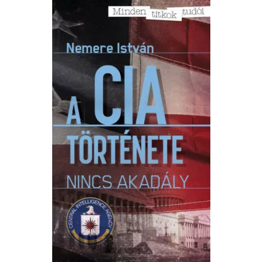 A CIA története - Nincs akadály (Nemere István)