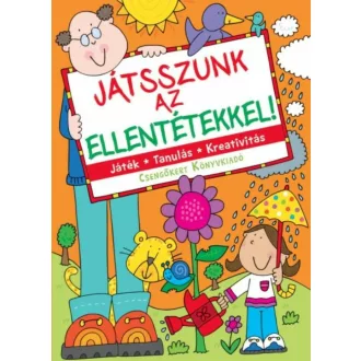 Játszunk az ellentétekkel! /Játék, tanulás, kreativitás (Bogos Katalin)