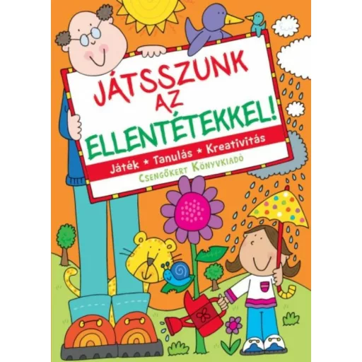 Játszunk az ellentétekkel! /Játék, tanulás, kreativitás (Bogos Katalin)