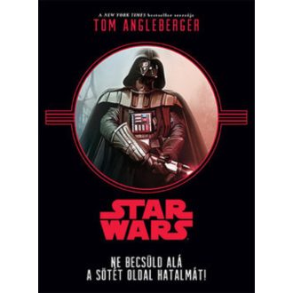 Star Wars: Ne becsüld alá a sötét oldal hatalmát! (Tom Angleberger)