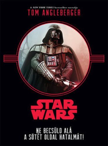 Star Wars: Ne becsüld alá a sötét oldal hatalmát! (Tom Angleberger)