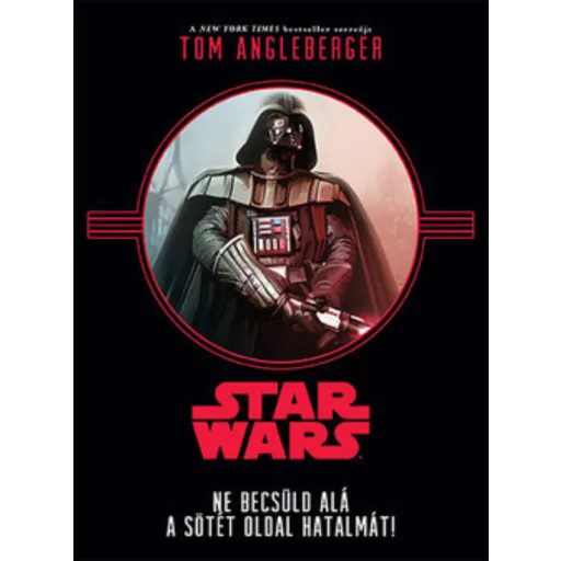 Star Wars: Ne becsüld alá a sötét oldal hatalmát! (Tom Angleberger)