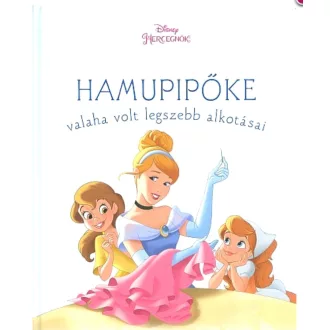   Disney Hercegnők - Hamupipőke valaha volt legszebb alkotásai