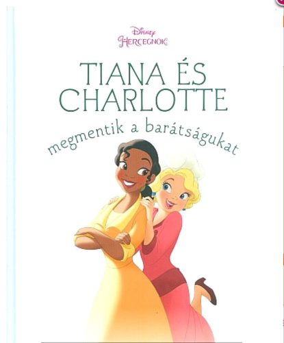 Tiana és Charlotte megmentik a barátságukat /Disney hercegnők (Disney)