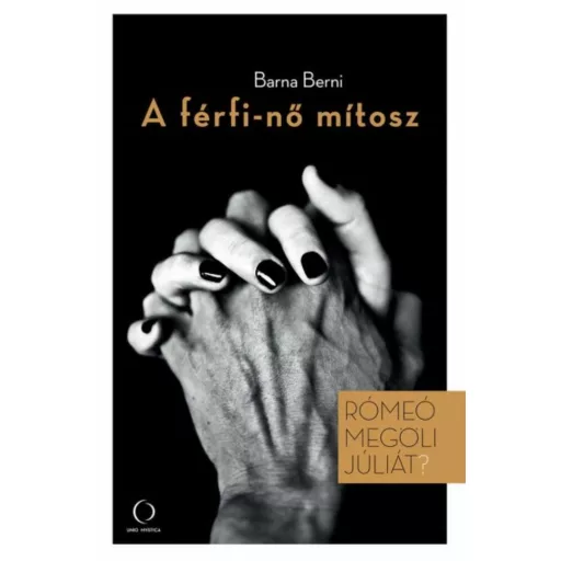 A férfi-nő mítosz - Rómeó megöli Júliát? - Barna Berni