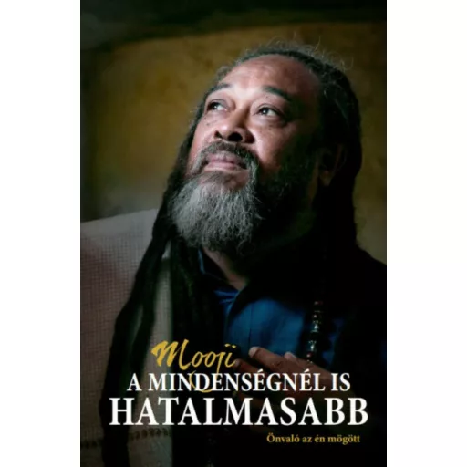 A mindenségnél is hatalmasabb - Önvaló az én mögött (Mooji)