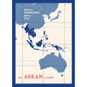   Az ASEAN-csoda - Egy béketeremtő szervezet - Kishore Mahbubani - Jeffery Sng