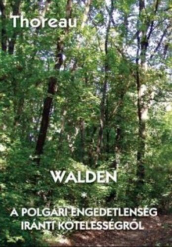 Walden - A polgári engedetlenség iránti kötelességről - Henry David Thoreau