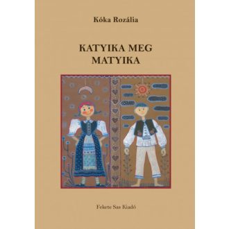   Katyika meg Matyika - Bukovinai székely mesék - Kóka Rozália