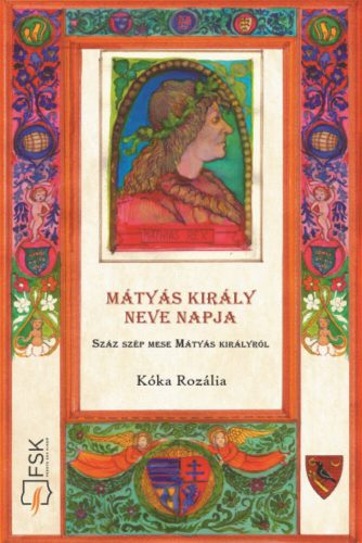 Mátyás király neve napja - Száz szép mese Mátyás királyról (Kóka Rozália)