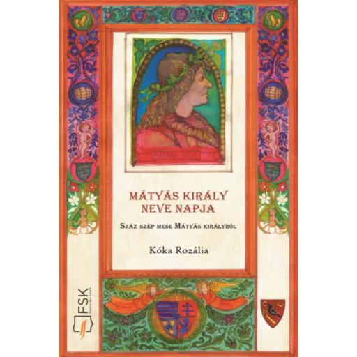 Mátyás király neve napja - Száz szép mese Mátyás királyról (Kóka Rozália)
