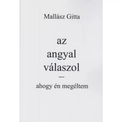Az angyal válaszol - ahogy én megéltem - Mallász Gitta