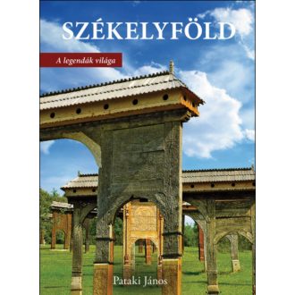   Székelyföld - A legendák világa - 2. átdolgozott kiadás - Pataki János