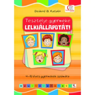   Tesztelje gyermeke lelkiállapotát! - 4-10 éves gyermekek számára (Deákné B. Katalin)
