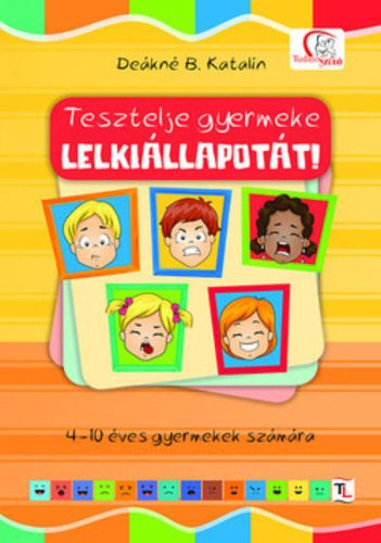 Tesztelje gyermeke lelkiállapotát! - 4-10 éves gyermekek számára (Deákné B. Katalin)