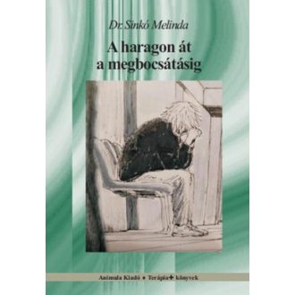 A haragon át a megbocsátásig - Sinkó Melinda
