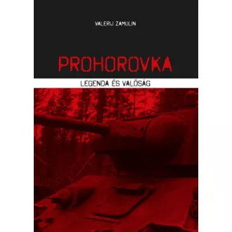 Prohorovka - Legenda és valóság (Valerij Zamulin)
