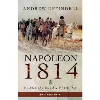 Napóleon 1814 - Andrew Uffindell