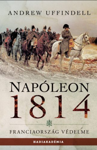 Napóleon 1814 - Andrew Uffindell