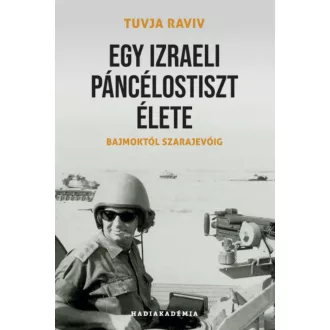 Egy izraeli páncélostiszt élete - Tuvja Raviv