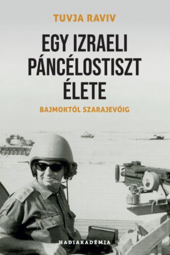 Egy izraeli páncélostiszt élete - Tuvja Raviv