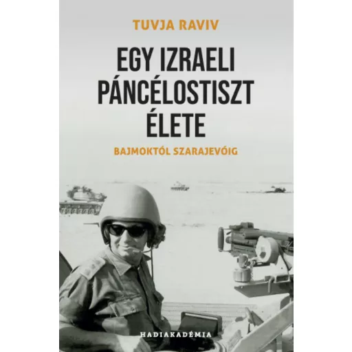 Egy izraeli páncélostiszt élete - Tuvja Raviv