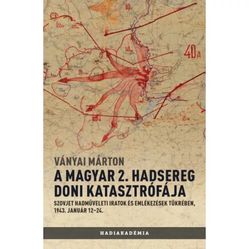 A magyar 2. hadsereg doni katasztrófája - Ványai Márton