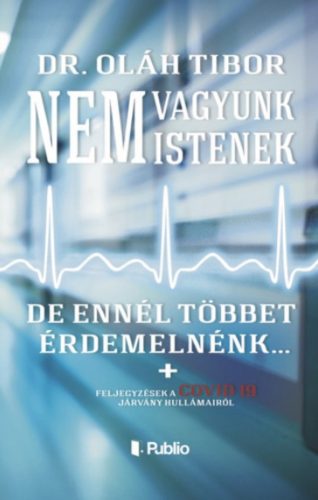 Nem vagyunk istenek, de ennél többet érdemelnénk - Dr. Oláh Tibor