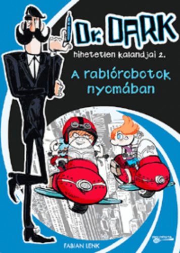 A RABLÓROBOTOK NYOMÁBAN /DR. DARK HIHETELEN KALANDJAI 2. (Fabian Lenk)