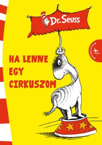 Ha lenne egy cirkuszom /Klasszikusok (Dr. Seuss)