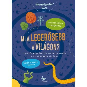 Mi a legerősebb a világon? - Találós kérdések és mesék a világ minden tájáról (Bajzáth Mária)