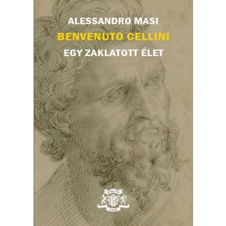 Benvenuto Cellini - Egy zaklatott élet - Alessandro Masi