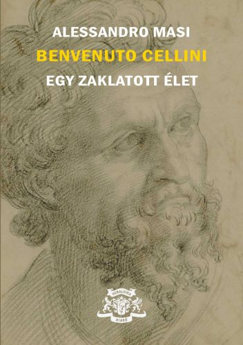 Benvenuto Cellini - Egy zaklatott élet - Alessandro Masi