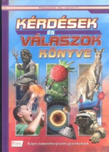 Kérdések és válaszok könyve - Képes ismeretterjesztés gyerekeknek /Fedezzük fel együtt! (Váloga