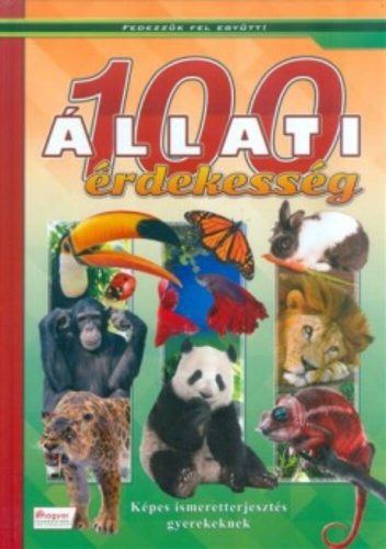 100 állati érdekesség - Képes ismeretterjesztés gyerekeknek /Fedezzük fel együtt! (Oláh Andor)