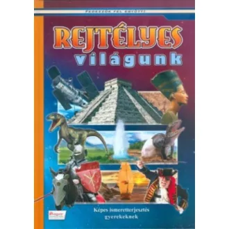 Rejtélyes világunk - Képes ismeretterjesztés gyerekeknek /Fedezzük fel együtt! (Oláh Andor)