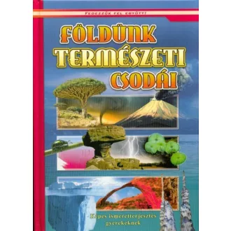 Földünk természeti csodái - Képes ismeretterjesztés gyerekeknek /Fedezzük fel! (Válogatás)