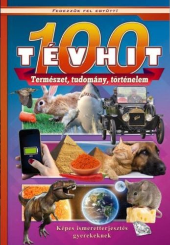 100 tévhit - Természet, tudomány, történelem - Oláh Andor szerk.