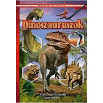 Dinoszauruszok - Képes ismeretterjesztés gyerekeknek