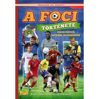   A foci története - Képes ismeretterjesztés gyerekeknek/Fedezzük fel együtt! (új, átdolgozott kiadás)