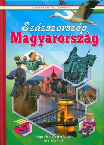 Százszorszép Magyarország - Képes ismeretterjesztés gyerekeknek /Fedezzük fel együtt! (Válogatá