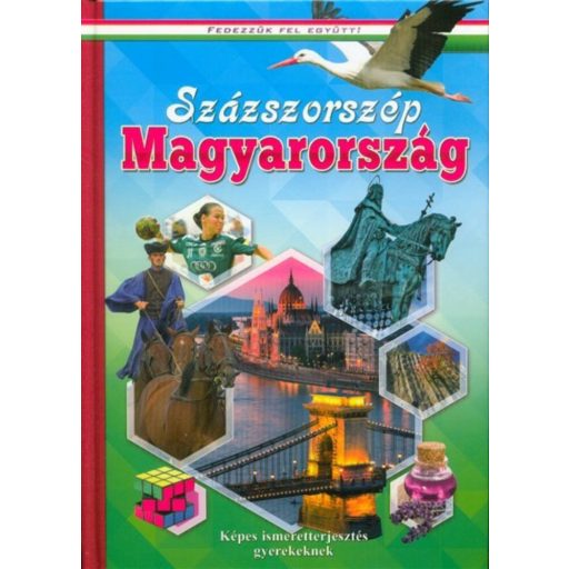 Százszorszép Magyarország - Képes ismeretterjesztés gyerekeknek /Fedezzük fel együtt! (Válogatá