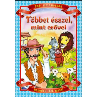 Többet ésszel, mint erővel - Benedek Elek